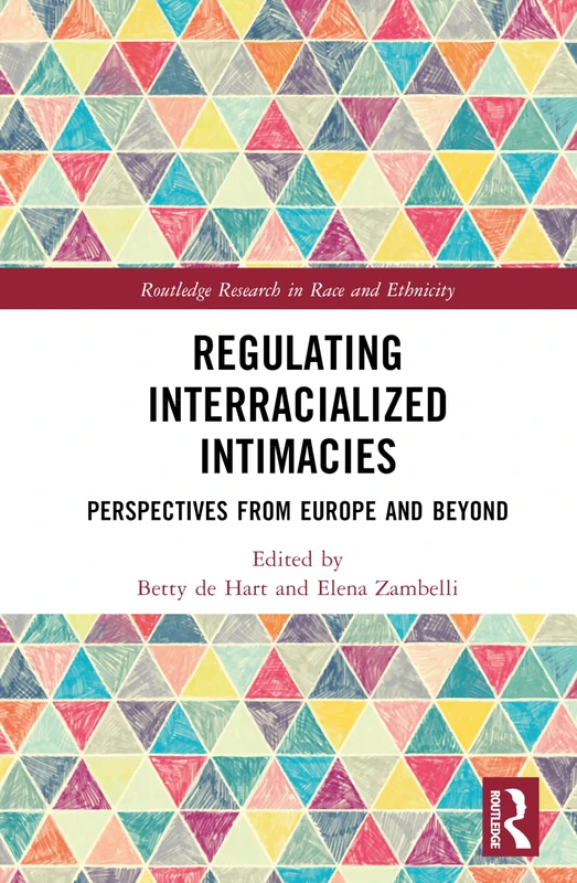 Regulating Interracialized Intimacies: Perspectives from Europe and Beyond (Routledge Research in Race and Ethnicity)
