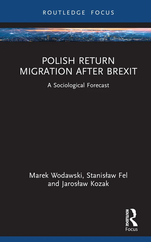 Polish Return Migration after Brexit: A Sociological Forecast (Studies in Migration and Diaspora)