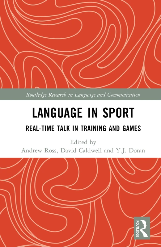 Language in Sport: Real-Time Talk in Training and Games (Routledge Research in Language and Communication)