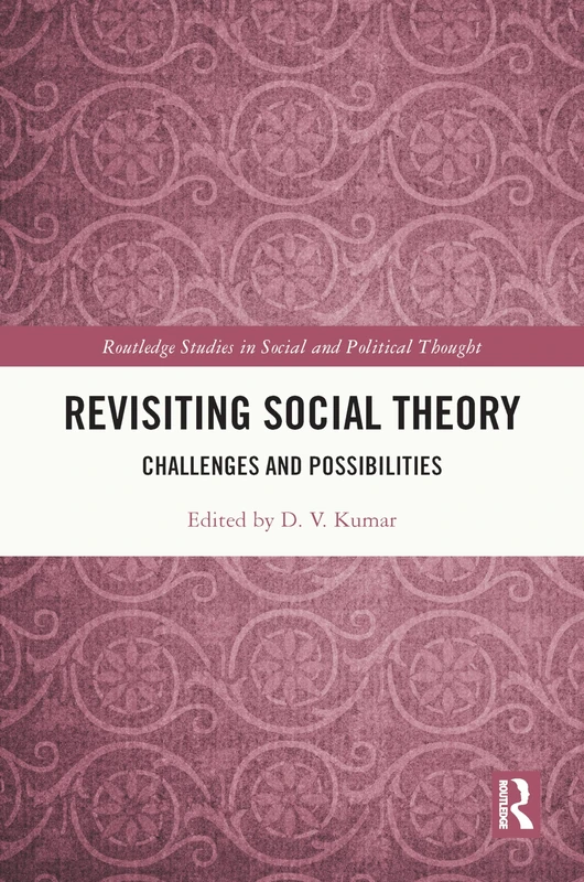 Revisiting Social Theory: Challenges and Possibilities (Routledge Studies in Social and Political Thought)