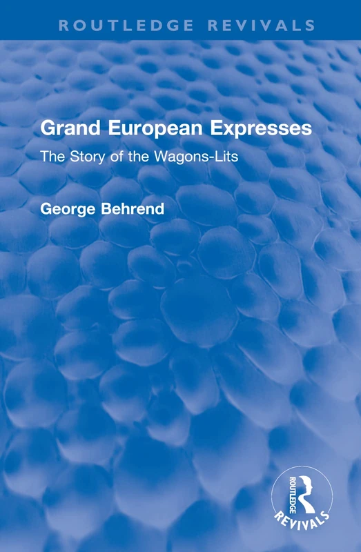 Grand European Expresses: The Story of the Wagons-Lits (Routledge Revivals)