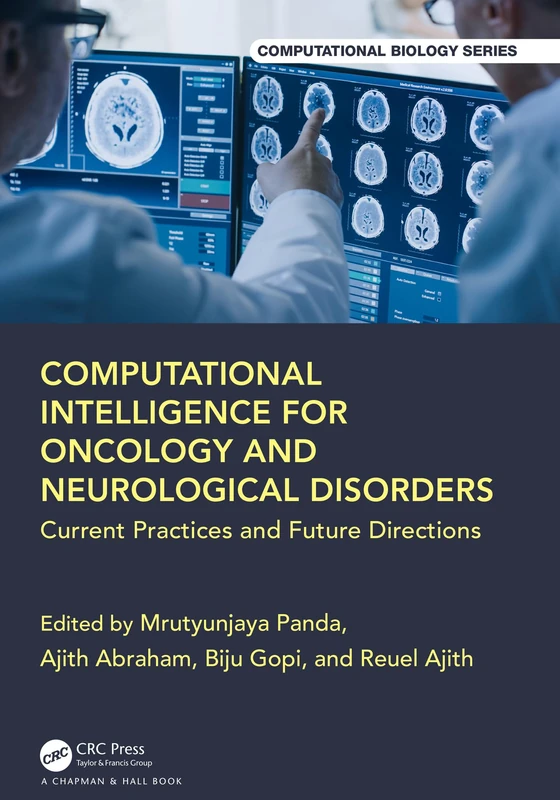 Computational Intelligence for Oncology and Neurological Disorders: Current Practices and Future Directions (Chapman & Hall/CRC Computational Biology Series)