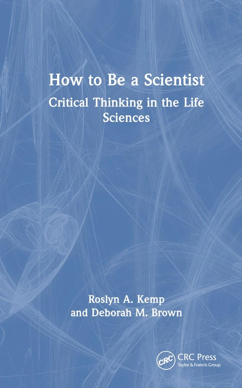 How to Be a Scientist: Critical Thinking in the Life Sciences