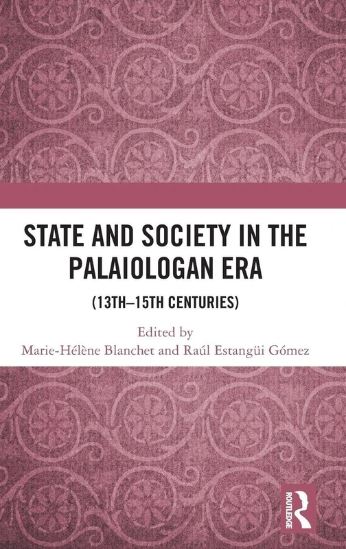 State and Society in the Palaiologan Era: (13th–15th Centuries) (Routledge Research in Byzantine Studies)