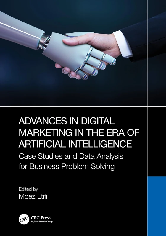 Advances in Digital Marketing in the Era of Artificial Intelligence: Case Studies and Data Analysis for Business Problem Solving (Advances in Digital Technologies for Smart Applications)