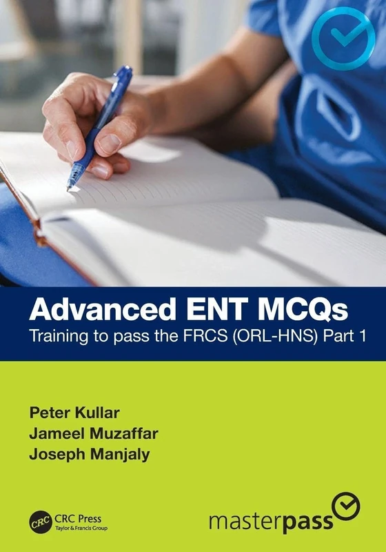 Advanced ENT MCQs: Training to pass the FRCS (ORL-HNS) Part 1 (MasterPass)