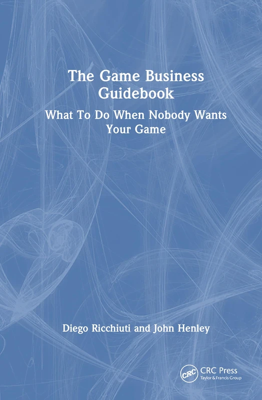 CRC Press - The Game Business Guidebook - PC and Video Games