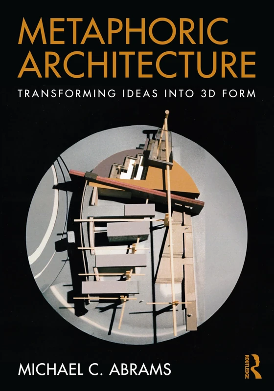 Routledge Metaphoric Architecture: Transforming Ideas into 3D Form