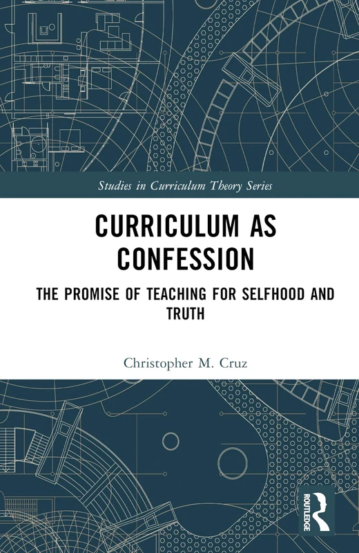 Routledge Curriculum as Confession - Studies in Curriculum Theory