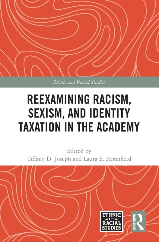 Reexamining Racism, Sexism, and Identity Taxation in the Academy (Ethnic and Racial Studies)