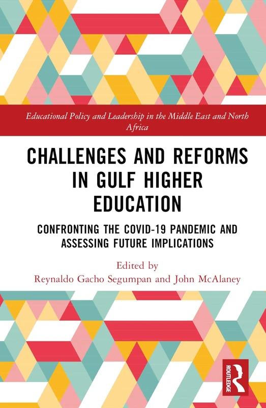 Challenges and Reforms in Gulf Higher Education: Confronting the COVID-19 Pandemic and Assessing Future Implications (Educational Policy and Leadership in the Middle East and North Africa)