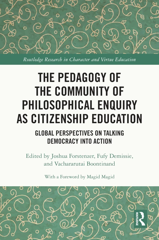 The Pedagogy of the Community of Philosophical Enquiry as Citizenship Education: Global Perspectives on Talking Democracy into Action (Routledge Research in Character and Virtue Education)