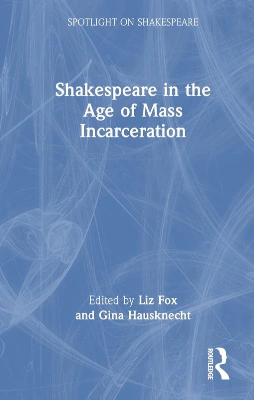 Shakespeare in the Age of Mass Incarceration (Spotlight on Shakespeare)
