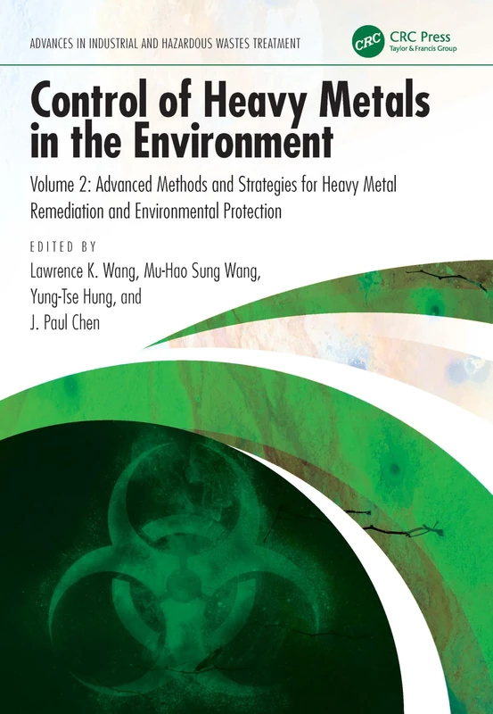 Control of Heavy Metals in the Environment: Advanced Methods and Strategies for Heavy Metal Remediation and Environmental Protection (Advances in Industrial and Hazardous Wastes Treatment)