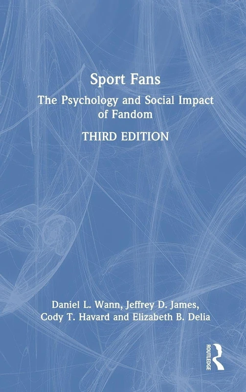 Routledge Sport Fans: The Psychology and Social Impact of Fandom