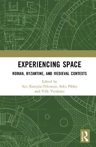 Experiencing Space: Roman, Byzantine, and Medieval Contexts