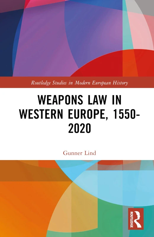 Routledge Weapons Law in Western Europe, 1550-2020 Book