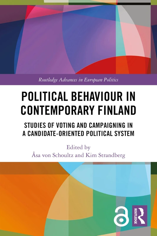 Political Behaviour in Contemporary Finland: Studies of Voting and Campaigning in a Candidate-Oriented Political System (Routledge Advances in European Politics)