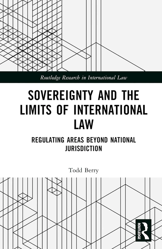 Sovereignty and the Limits of International Law: Regulating Areas Beyond National Jurisdiction (Routledge Research in International Law)
