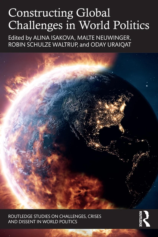 Constructing Global Challenges in World Politics (Routledge Studies on Challenges, Crises and Dissent in World Politics)