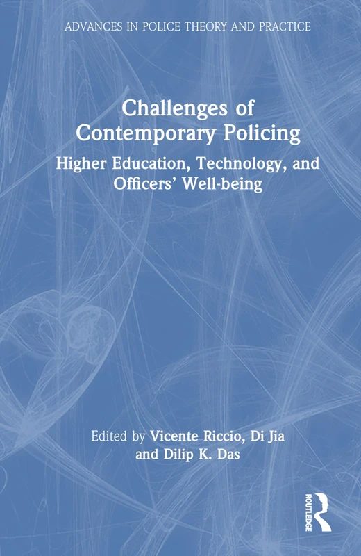 Challenges of Contemporary Policing: Higher Education, Technology, and Officers’ Well-Being (Advances in Police Theory and Practice)