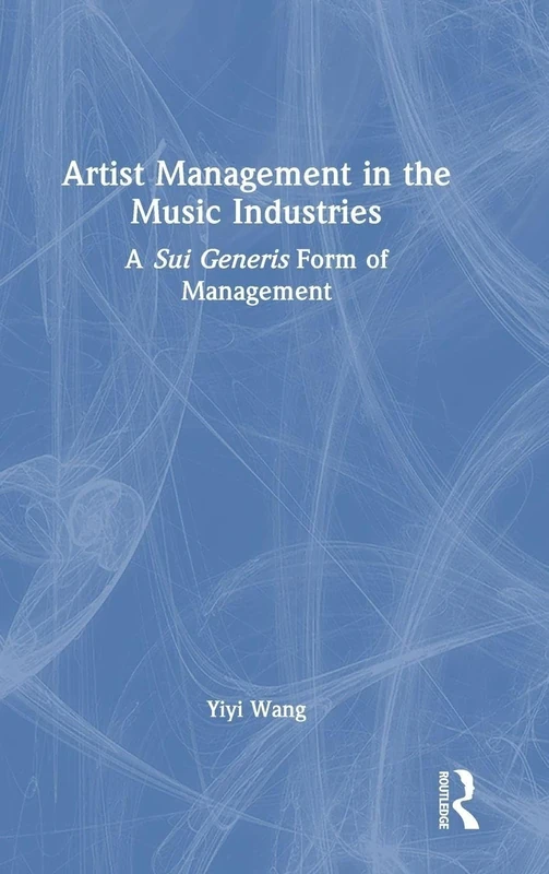 Artist Management in the Music Industries: A Sui Generis Form of Management