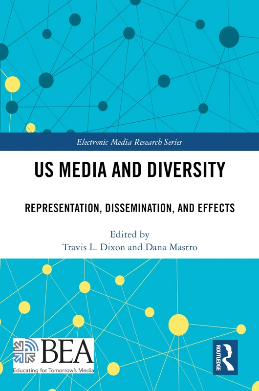 US Media and Diversity: Representation, Dissemination, and Effects (Electronic Media Research Series)