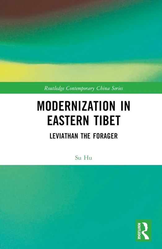 Modernization in Eastern Tibet: Leviathan the Forager (Routledge Contemporary China Series)