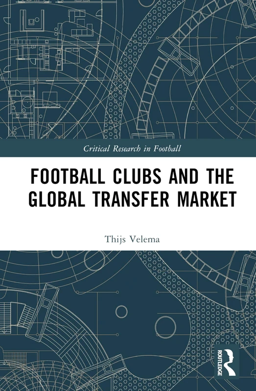 Routledge Football Clubs and the Global Transfer Market Book