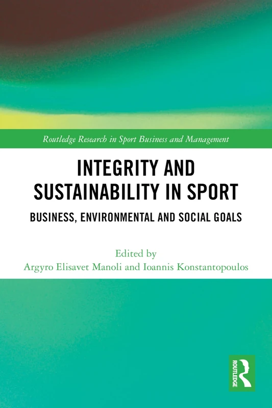 Integrity and Sustainability in Sport: Business, Environmental and Social Goals (Routledge Research in Sport Business and Management)
