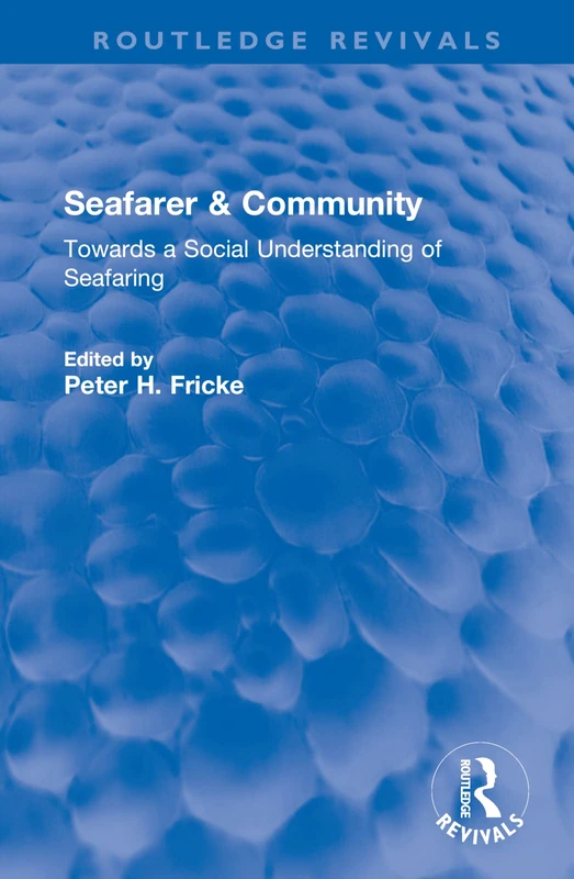 Seafarer & Community: Towards a Social Understanding of Seafaring (Routledge Revivals)
