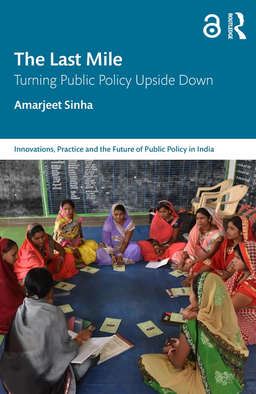 The Last Mile: Turning Public Policy Upside Down (Public Policy in India)