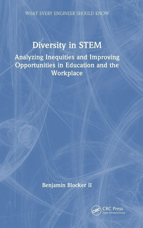 Diversity in STEM: Analyzing Inequities and Improving Opportunities in Education and the Workplace (What Every Engineer Should Know)