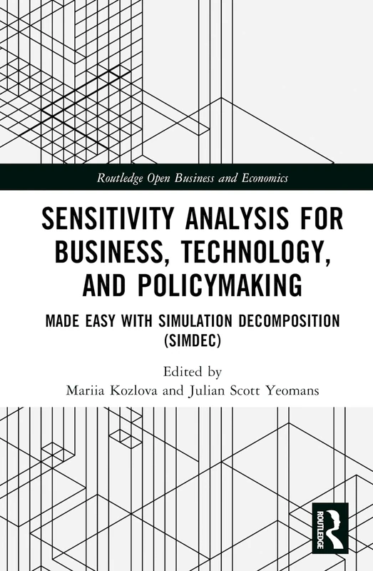 Sensitivity Analysis for Business, Technology, and Policymaking: Made Easy with Simulation Decomposition (SimDec) (Routledge Open Business and Economics)