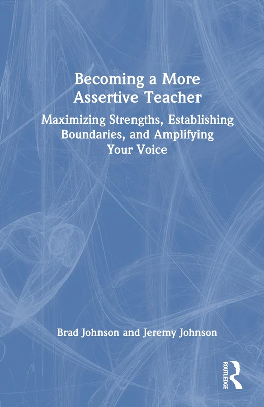 Becoming a More Assertive Teacher: Maximizing Strengths, Establishing Boundaries, and Amplifying Your Voice