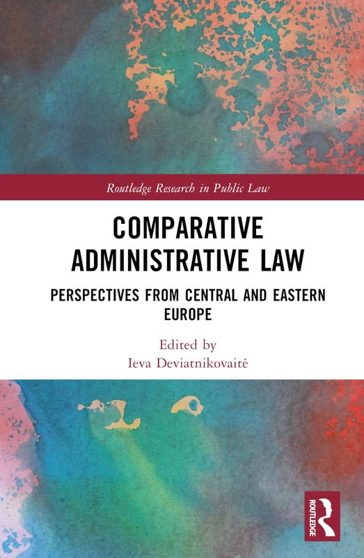 Comparative Administrative Law: Perspectives from Central and Eastern Europe (Routledge Research in Public Law)