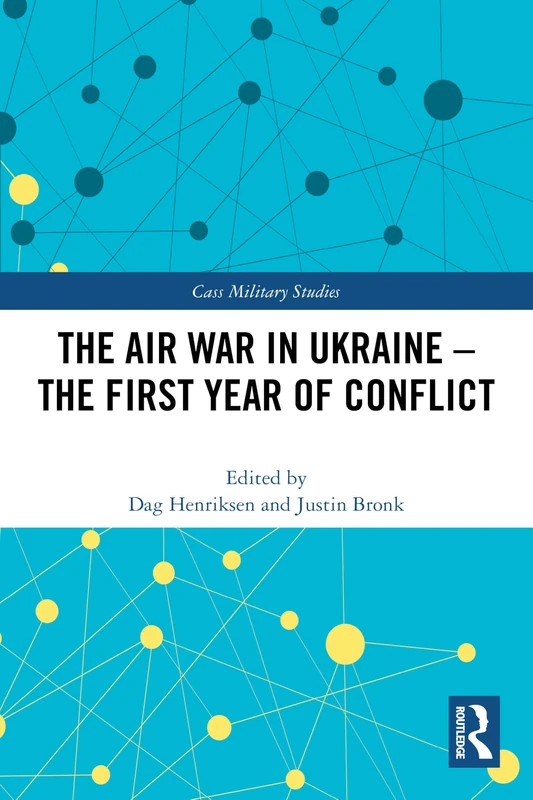 The Air War in Ukraine: The First Year of Conflict (Cass Military Studies)