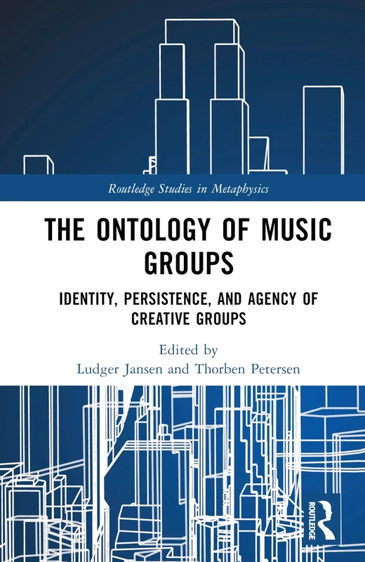 The Ontology of Music Groups: Identity, Persistence, and Agency of Creative Groups (Routledge Studies in Metaphysics) - Image 1