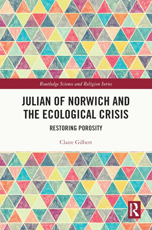 Julian of Norwich and the Ecological Crisis: Restoring Porosity (Routledge Science and Religion Series) - Image 1
