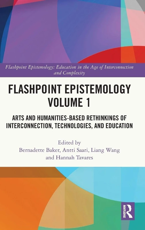 Flashpoint Epistemology Volume 1: Arts and Humanities-Based Rethinkings of Interconnection, Technologies, and Education - Image 1