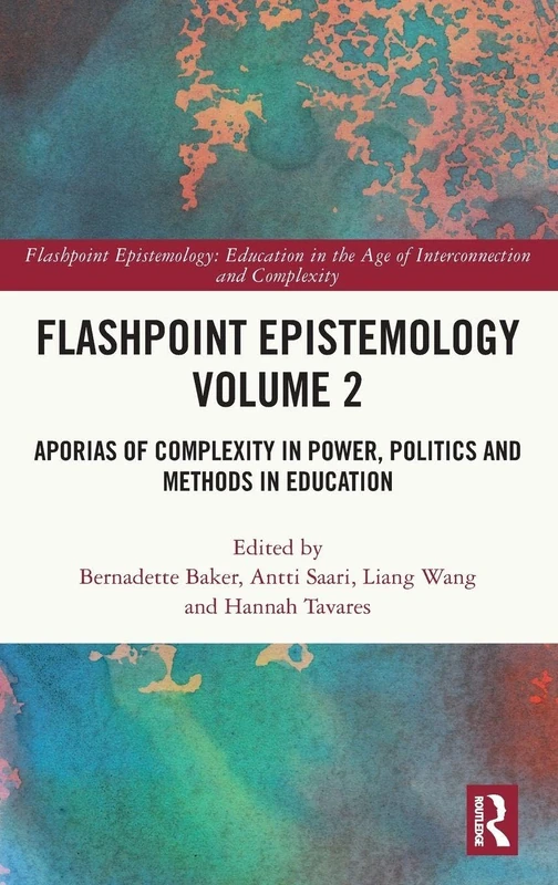 Flashpoint Epistemology Volume 2: Aporias of Complexity in Power, Politics and Methods in Education