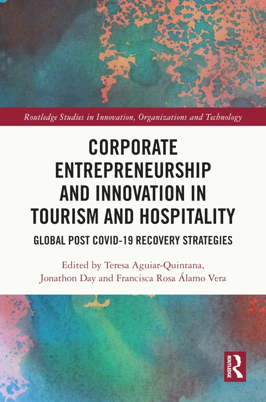 Corporate Entrepreneurship and Innovation in Tourism and Hospitality: Global Post COVID-19 Recovery Strategies (Routledge Studies in Innovation, Organizations and Technology)