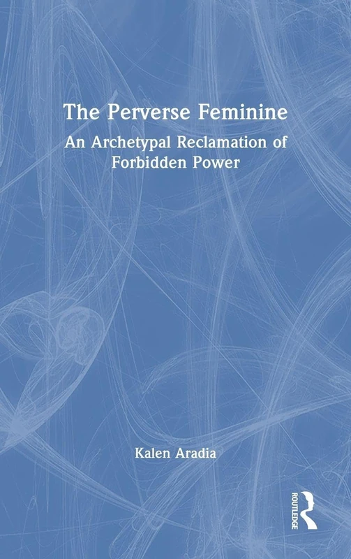 Routledge - The Perverse Feminine: Archetypal Reclamation Book