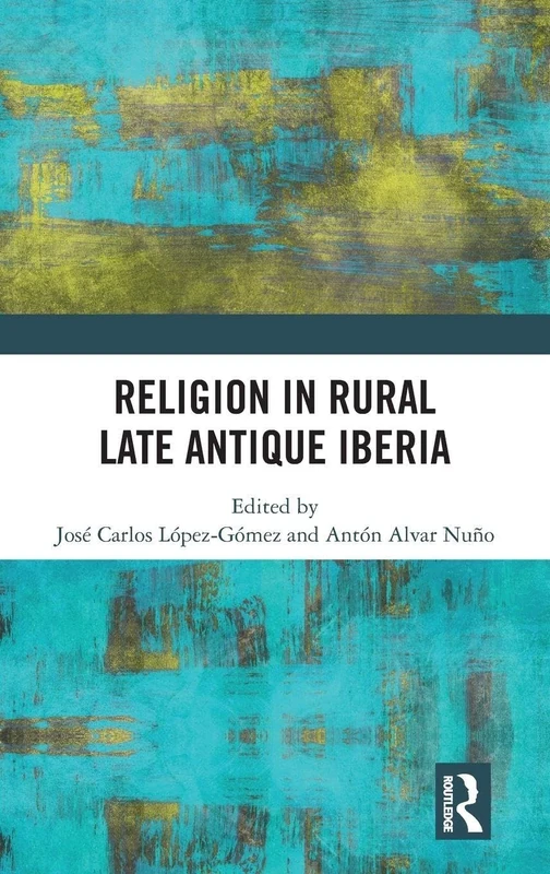 Religion in Rural Late Antique Iberia (Routledge Monographs in Classical Studies)