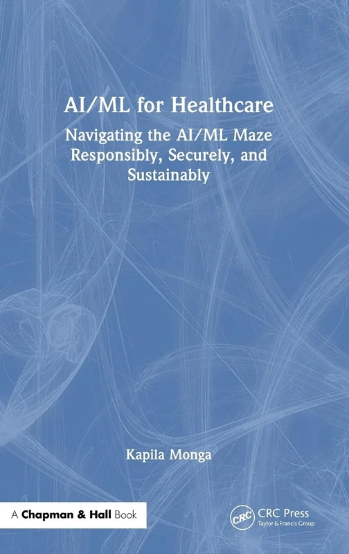 AI/ML for Healthcare: Navigating the AI/ML Maze Responsibly, Securely, and Sustainably
