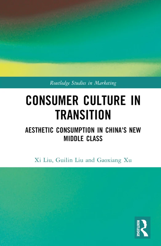 Consumer Culture in Transition: Aesthetic Consumption in China's New Middle Class (Routledge Studies in Marketing)