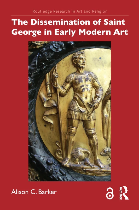 The Dissemination of Saint George in Early Modern Art (Routledge Research in Art and Religion)