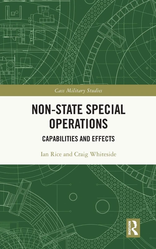 Non-state Special Operations: Capabilities and Effects (Cass Military Studies)