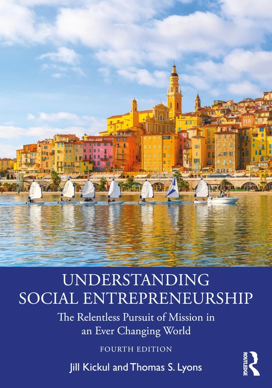 Understanding Social Entrepreneurship: The Relentless Pursuit of Mission in an Ever Changing World