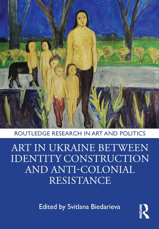 Routledge Art in Ukraine - Identity and Anti-Colonial Resistance
